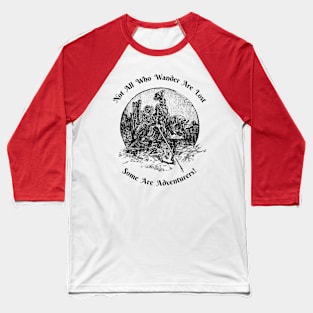 Not All Who Wander Are Lost—Some Are Adventurers! Baseball T-Shirt